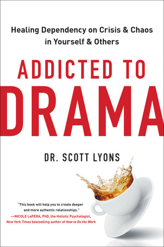 Addicted to Drama: Healing Dependency on Crisis and Chaos in Yourself and Others book cover by Dr. Scott Lyons