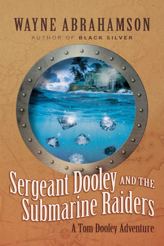 Sergeant Dooley and the Submarine Raiders book cover by Wayne Abrahamson