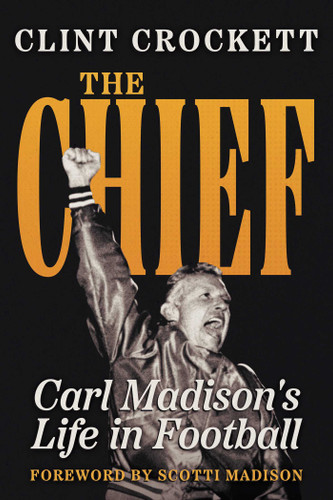 The Chief: Carl Madison's Life in Football book cover by Clint Crockett