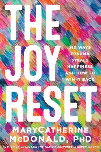 The Joy Reset: Six Ways Trauma Steals Happiness and How to Win it Back book cover by Dr. MaryCatherine McDonald