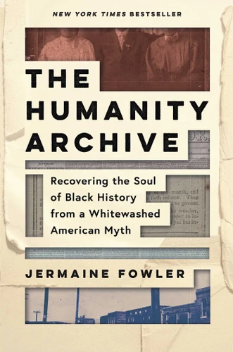The Humanity Archive: Recovering the Soul of Black History from a Whitewashed American Myth book cover by Jermaine Fowler