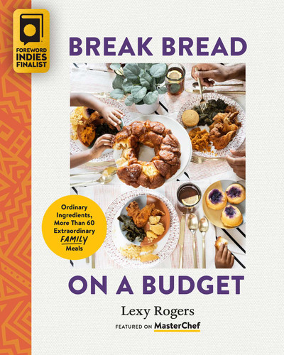 Break Bread on a Budget: Ordinary Ingredients, Extraordinary Meals book cover by Lexy Rogers