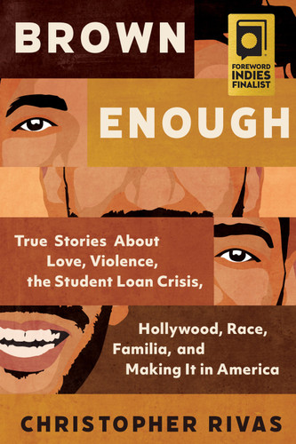 Brown Enough: True Stories About Love, Violence, the Student Loan Crisis, Hollywood, Race, Familia, and Making It in America [9781955905046]