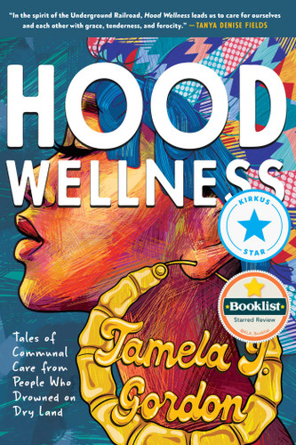 Hood Wellness: Tales of Communal Care from People Who Drowned on Dry Land book cover by Tamela J. Gordon