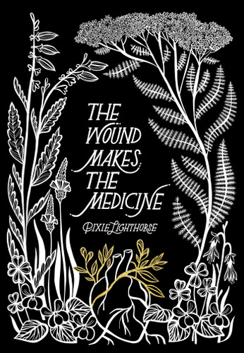 The Wound Makes the Medicine: Elemental Remediations for Transforming Heartache book cover by Pixie Lighthorse