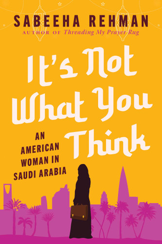 It's Not What You Think: An American Woman in Saudi Arabia book cover by Sabeeha Rehman