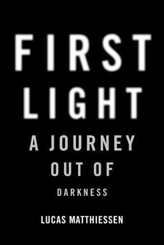 First Light: A Journey Out of Darkness book cover by Lucas Matthiessen