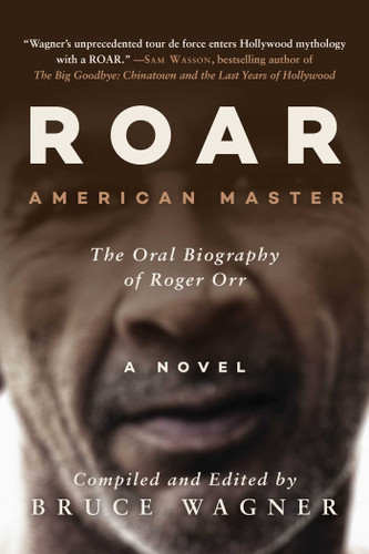 ROAR: American Master, The Oral Biography of Roger Orr book cover by Bruce Wagner