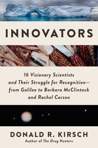 Innovators: 16 Visionary Scientists and Their Struggle for Recognition—From Galileo to Barbara McClintock and Rachel Carson book cover by Donald R. Kirsch