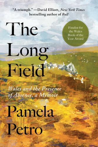 The Long Field: Wales and the Presence of Absence, a Memoir book cover by Pamela Petro