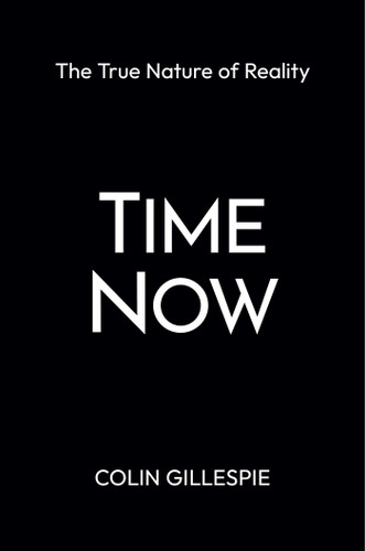 Time Now: The True Nature of Reality book cover by Colin Gillespie