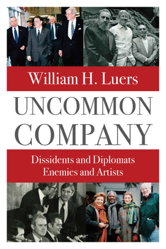 Uncommon Company: Dissidents and Diplomats, Enemies and Artists book cover by William H. Luers