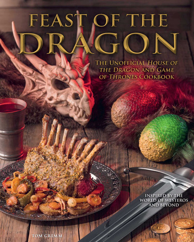 Feast of the Dragon Cookbook: The Unofficial House of the Dragon and Game of Thrones Cookbook (Game of Thrones) book cover by 