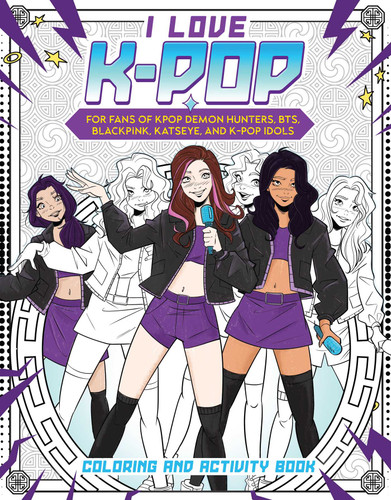 I Love K-pop Coloring and Activity Book: For fans of KPop Demon Hunters, BTS, BLACKPINK, KATSEYE, and K-pop Idols book cover by Reel Ink Press