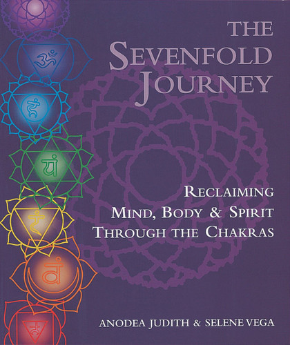 The Sevenfold Journey: Reclaiming Mind, Body and Spirit Through the Chakras book cover by Anodea Judith, Ph.D., Selene Vega