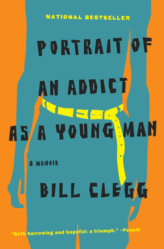 Portrait of an Addict as a Young Man: A Memoir book cover by Bill Clegg