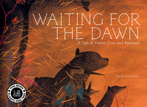 Waiting for the Dawn: A Tale of Forest Fires and Renewal book cover by Fabiola Anchorena