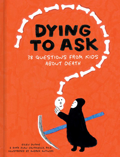 Dying to Ask: 38 Questions from Kids about Death book cover by Ellen Duthie, Anna Juan Cantavella, Ph.D