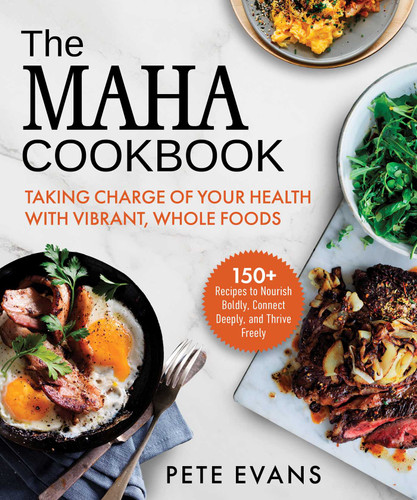 The MAHA Cookbook: Taking Charge of Your Health with Vibrant, Whole Foods book cover by Pete Evans