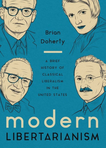 Modern Libertarianism: A Brief History of Classical Liberalism in the United States book cover by Brian Doherty