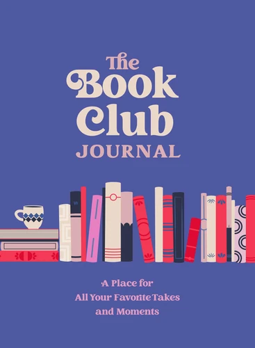 The Book Club Journal: A Place for All Your Favorite Takes and Moments book cover by Sophie Parker