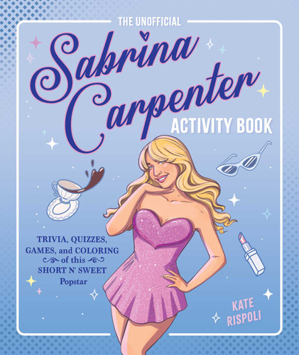 The Unofficial Sabrina Carpenter Activity Book: Trivia, Quizzes, Games, and Coloring for Fans of this Short n' Sweet Popstar book cover by Kate Rispoli