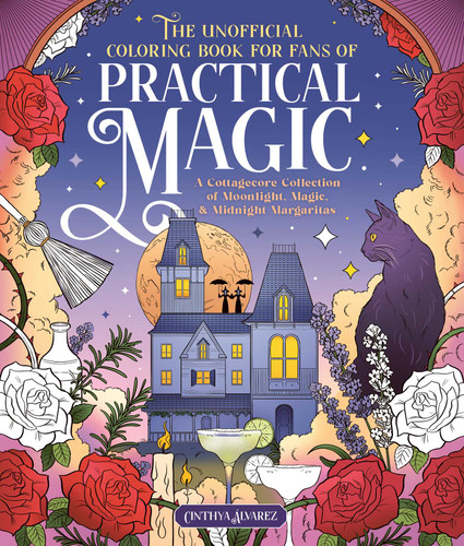 The Unofficial Coloring Book for Fans of Practical Magic: A Cottagecore Collection of Moonlight, Magic, and Midnight Margaritas book cover by 