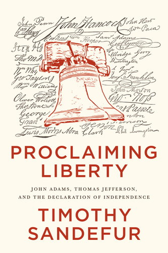 Proclaiming Liberty: John Adams, Thomas Jefferson, and the Declaration of Independence book cover by Timothy Sandefur