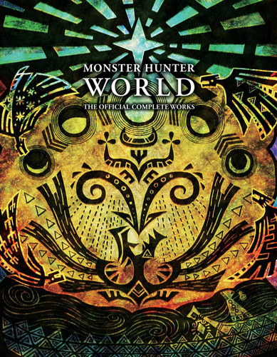 Monster Hunter: World - Official Complete Works (Monster Hunter: World - Official Complete Works) book cover by VIZ Media