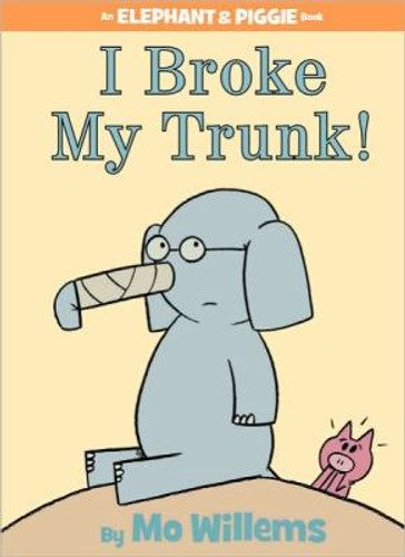I Broke My Trunk! (An Elephant and Piggie Book) Cover