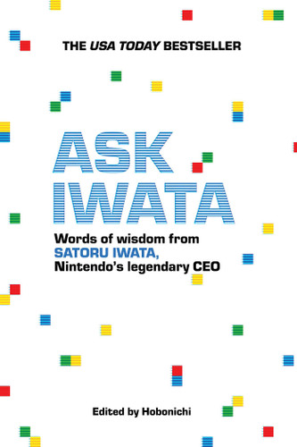 Ask Iwata: Words of Wisdom from Satoru Iwata, Nintendo's Legendary CEO (Ask Iwata) book cover by Hobonichi