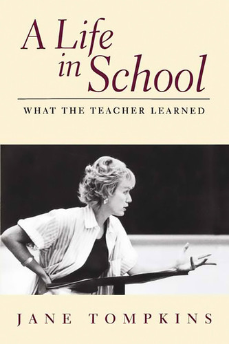 A Life In School: What The Teacher Learned book cover by Jane Tompkins