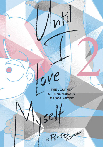 Until I Love Myself, Vol. 2: The Journey of a Nonbinary Manga Artist (Until I Love Myself) book cover by Poppy Pesuyama