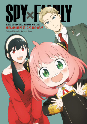 Spy x Family: The Official Anime Guide—Mission Report: 220409-0625 (Spy x Family: The Official Anime Guides) book cover by Tatsuya Endo