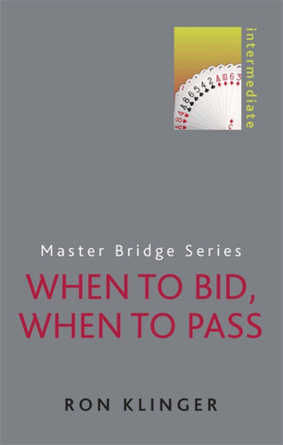 When to Bid, When to Pass (MASTER BRIDGE) book cover by Ron Klinger