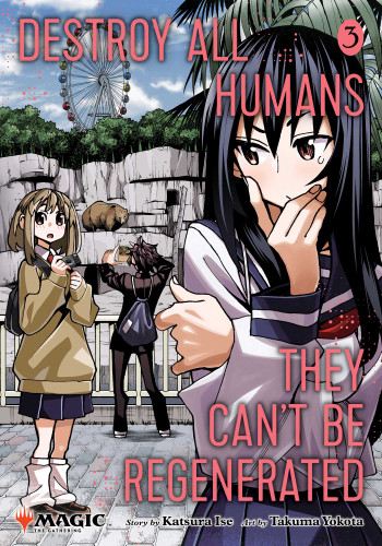 Destroy All Humans. They Can't Be Regenerated. A Magic: The Gathering Manga, Vol. 3: Limited edition Magic: The Gathering card included in first printing! (Destroy All Humans. They Can't Be Regenerated. A Magic: The Gathering Manga) book cover by Katsura Ise