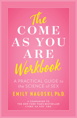 The Come as You Are Workbook: A Practical Guide to the Science of Sex book cover by Emily Nagoski