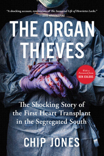 The Organ Thieves: The Shocking Story of the First Heart Transplant in the Segregated South book cover by Chip Jones