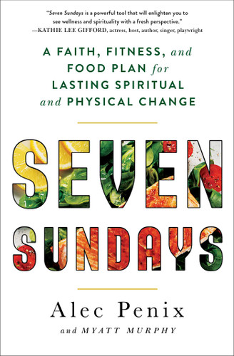 Seven Sundays: A Faith, Fitness, and Food Plan for Lasting Spiritual and Physical Change book cover by Alec Penix, Myatt Murphy