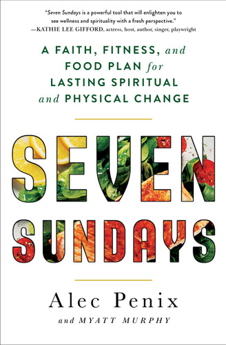 Seven Sundays: A Faith, Fitness, and Food Plan for Lasting Spiritual and Physical Change book cover by Alec Penix, Myatt Murphy