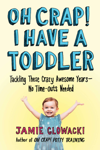 Oh Crap! I Have a Toddler: Tackling These Crazy Awesome Years—No Time-outs Needed (Oh Crap Parenting) book cover by Jamie Glowacki