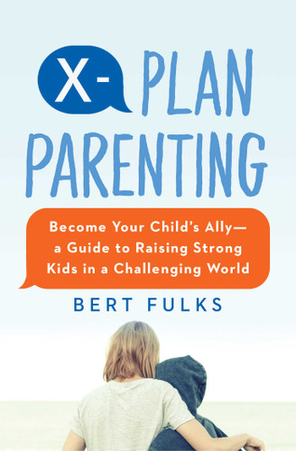 X-Plan Parenting: Become Your Child's Ally—A Guide to Raising Strong Kids in a Challenging World book cover by Bert Fulks