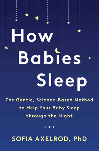 How Babies Sleep: The Gentle, Science-Based Method to Help Your Baby Sleep Through the Night book cover by Sofia Axelrod