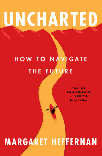 Uncharted: How to Navigate the Future book cover by Margaret Heffernan