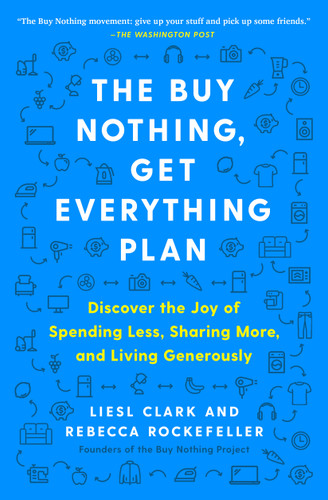 The Buy Nothing, Get Everything Plan: Discover the Joy of Spending Less, Sharing More, and Living Generously book cover by Liesl Clark, Rebecca Rockefeller