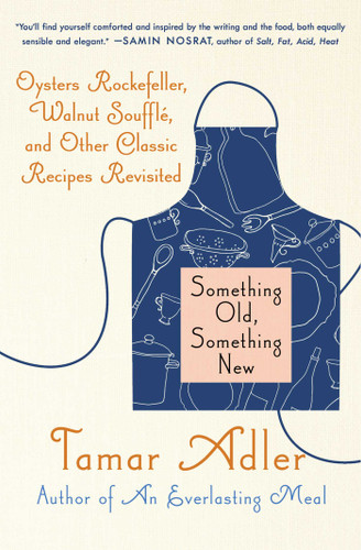 Something Old, Something New: Oysters Rockefeller, Walnut Souffle, and Other Classic Recipes Revisited book cover by Tamar Adler