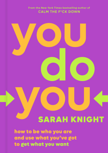 You Do You: How to Be Who You Are and Use What You've Got to Get What You Want (A No F*cks Given Guide) book cover by Sarah Knight