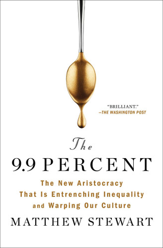 The 9.9 Percent: The New Aristocracy That Is Entrenching Inequality and Warping Our Culture book cover by Matthew Stewart