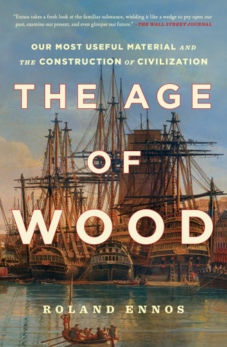 The Age of Wood: Our Most Useful Material and the Construction of Civilization book cover by Roland Ennos
