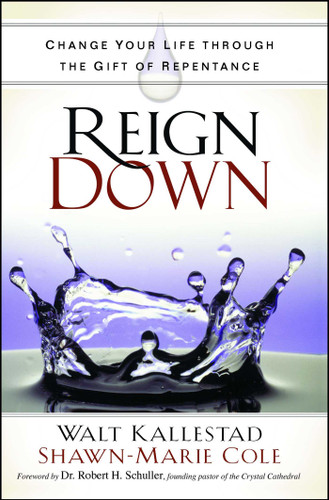 Reign Down: Change Your Life Through the Gift of Repentance book cover by Walt Kallestad, Shawn-Marie Cole